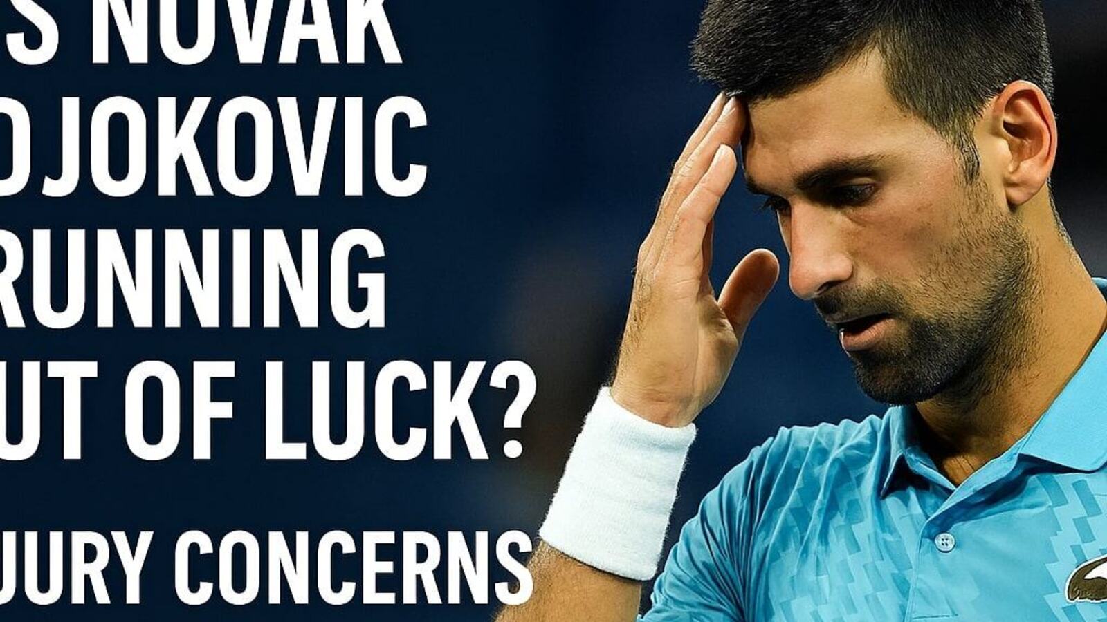 Is Novak Djokovic Running Out of Luck? Injury Concerns and US Open Woes
