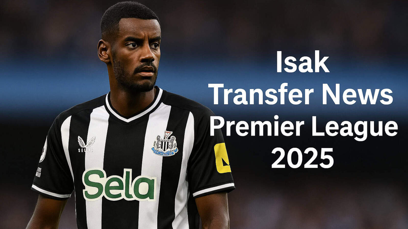 Why Is Alexander Isak the Hot Topic of the Transfer Window?